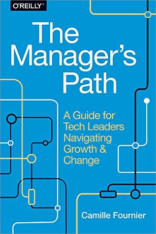 The Manager's Path: A Guide for Tech Leaders Navigating Growth and Change