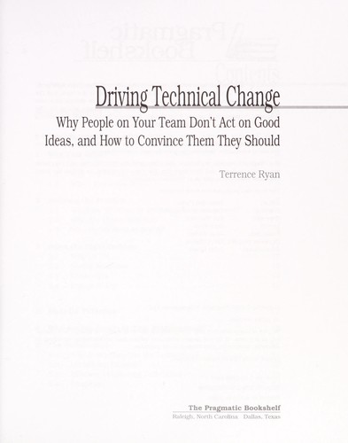 Driving Technical Change: Why People on Your Team Don't Act on Good Ideas, and How to Convince Them They Should