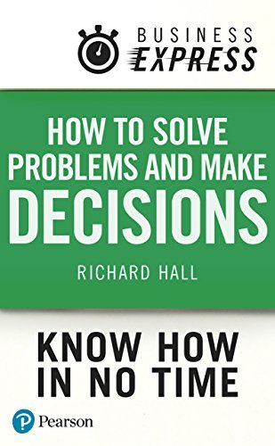 Business Express: How Solve Problems and Make Decisions: Successfully analyse facts & data and produce an appropriate & creative range of solutions